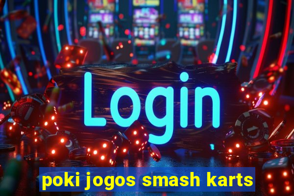 poki jogos smash karts